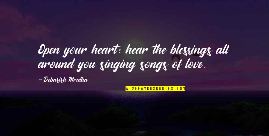 Inspirational Singing Quotes By Debasish Mridha: Open your heart; hear the blessings all around