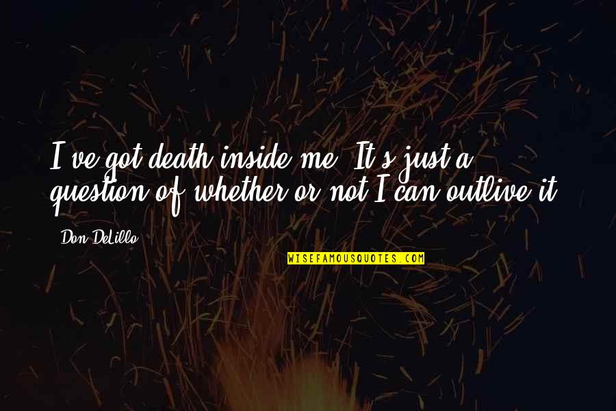 Inspirational Single Lady Quotes By Don DeLillo: I've got death inside me. It's just a