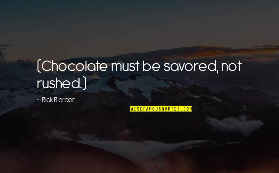 Inspirational Sisters Quotes By Rick Riordan: (Chocolate must be savored, not rushed.)