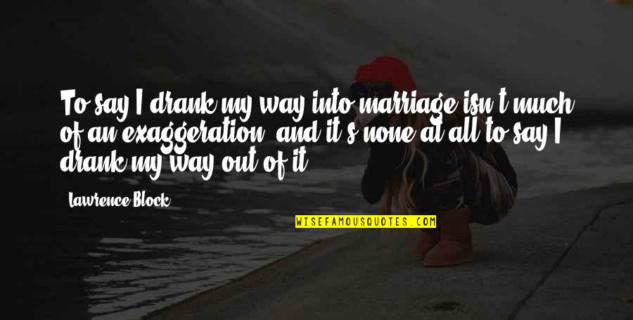 Inspirational Skateboarding Quotes By Lawrence Block: To say I drank my way into marriage Inspirational Skateboarding Quotes By Lawrence Block: To say I drank my way into marriage