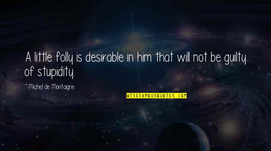 Inspirational Skillet Quotes By Michel De Montaigne: A little folly is desirable in him that