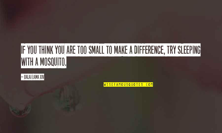 Inspirational Small Quotes By Dalai Lama XIV: If you think you are too small to