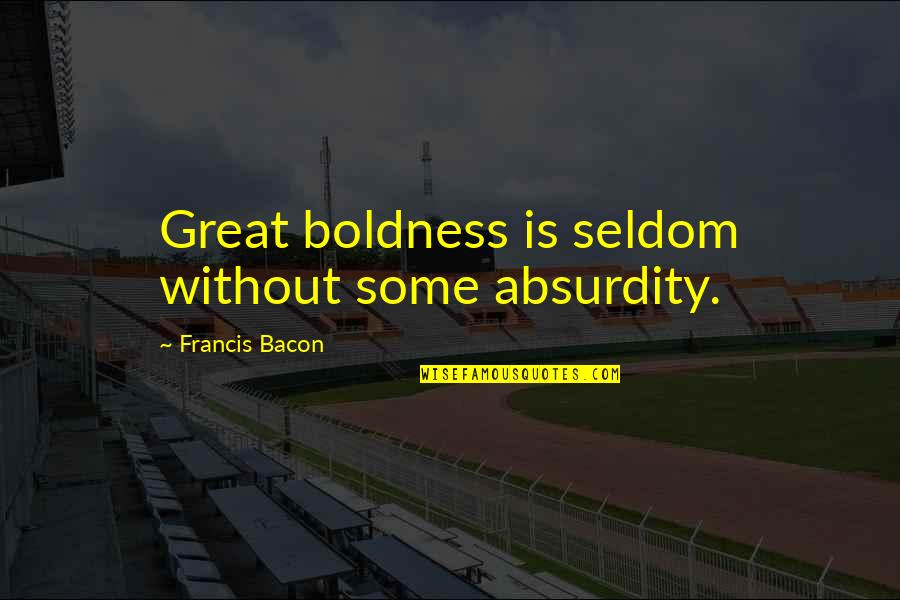 Inspirational Smurf Quotes By Francis Bacon: Great boldness is seldom without some absurdity.