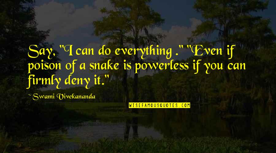 Inspirational Snake Quotes By Swami Vivekananda: Say, "I can do everything ." "Even if Inspirational Snake Quotes By Swami Vivekananda: Say, "I can do everything ." "Even if