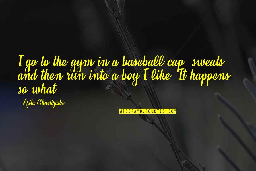 Inspirational Soaring Quotes By Azita Ghanizada: I go to the gym in a baseball
