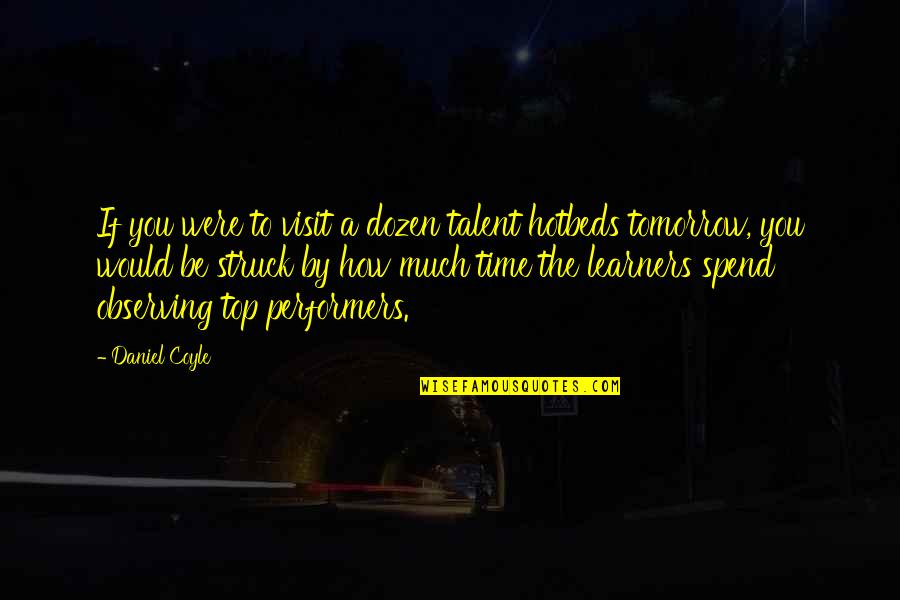 Inspirational Soaring Quotes By Daniel Coyle: If you were to visit a dozen talent