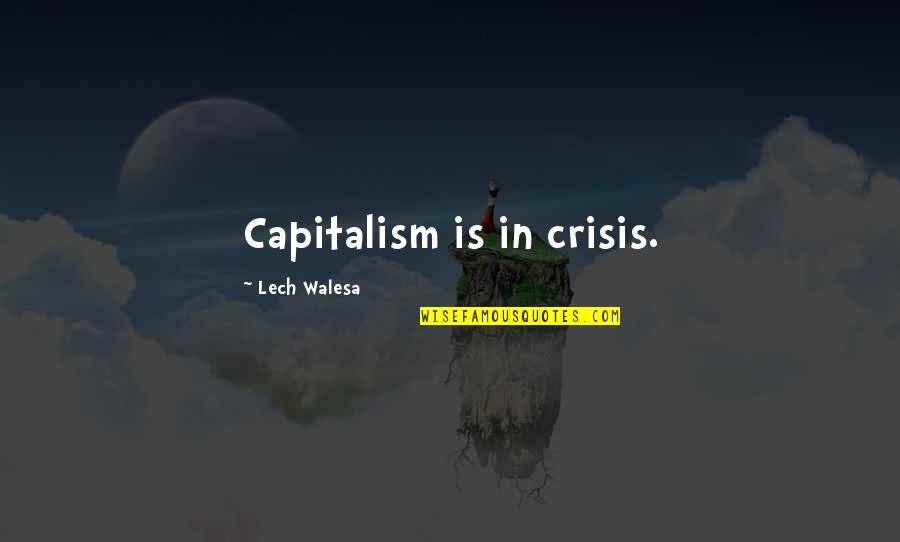 Inspirational Soaring Quotes By Lech Walesa: Capitalism is in crisis.