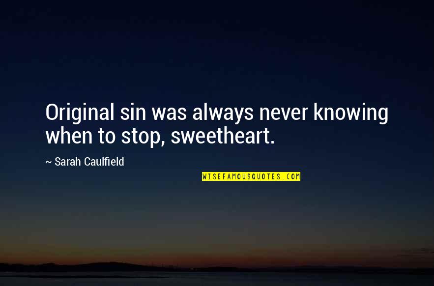 Inspirational Soccer Defender Quotes By Sarah Caulfield: Original sin was always never knowing when to Inspirational Soccer Defender Quotes By Sarah Caulfield: Original sin was always never knowing when to