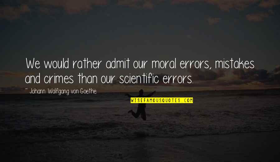 Inspirational Soccer Football Quotes By Johann Wolfgang Von Goethe: We would rather admit our moral errors, mistakes