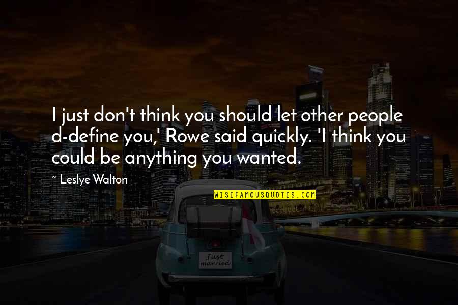 Inspirational Social Movement Quotes By Leslye Walton: I just don't think you should let other Inspirational Social Movement Quotes By Leslye Walton: I just don't think you should let other
