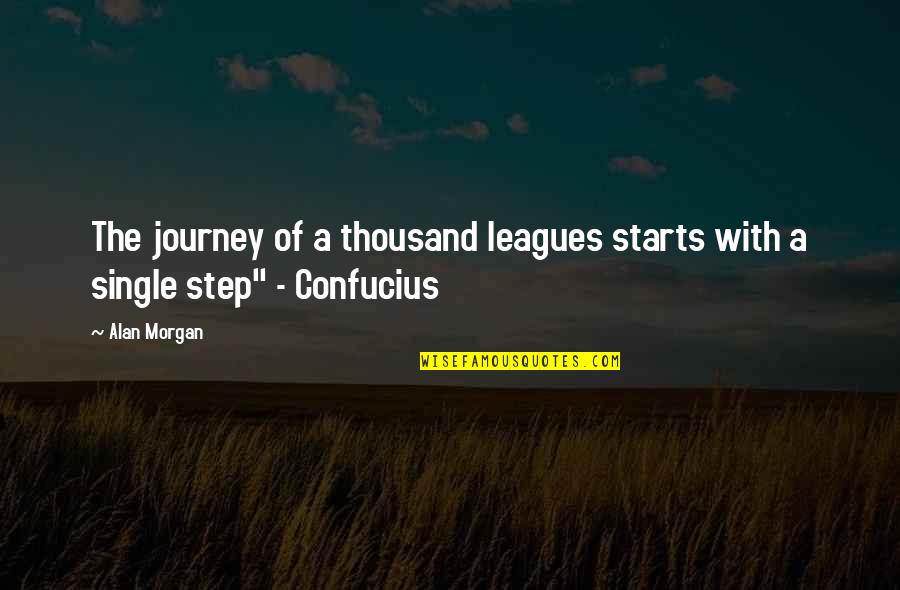 Inspirational Social Work Quotes By Alan Morgan: The journey of a thousand leagues starts with
