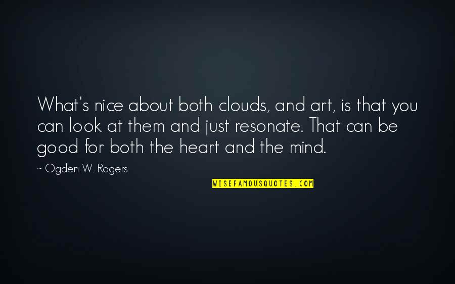 Inspirational Social Work Quotes By Ogden W. Rogers: What's nice about both clouds, and art, is