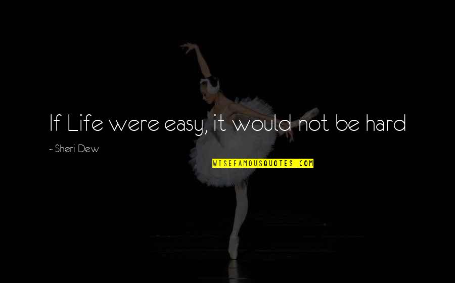 Inspirational Social Work Quotes By Sheri Dew: If Life were easy, it would not be Inspirational Social Work Quotes By Sheri Dew: If Life were easy, it would not be