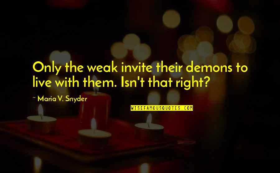 Inspirational Sock Quotes By Maria V. Snyder: Only the weak invite their demons to live Inspirational Sock Quotes By Maria V. Snyder: Only the weak invite their demons to live