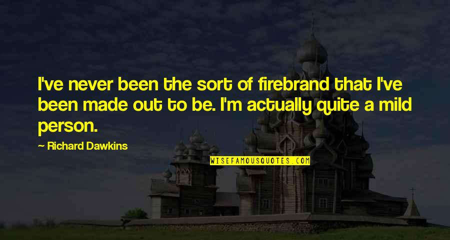 Inspirational Song Lyric Quotes By Richard Dawkins: I've never been the sort of firebrand that Inspirational Song Lyric Quotes By Richard Dawkins: I've never been the sort of firebrand that