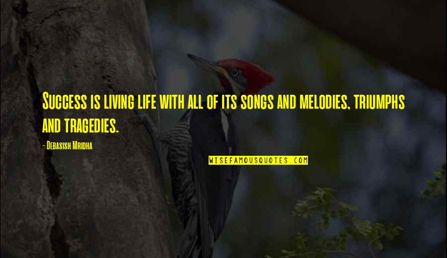 Inspirational Songs Quotes By Debasish Mridha: Success is living life with all of its