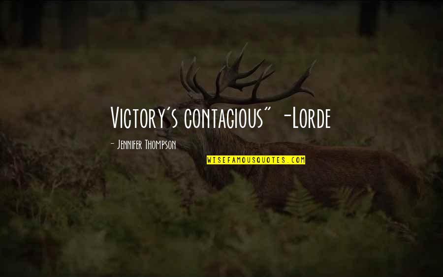 Inspirational Songs Quotes By Jennifer Thompson: Victory's contagious" -Lorde