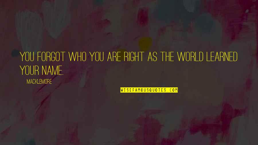 Inspirational Songs Quotes By Macklemore: You forgot who you are right as the