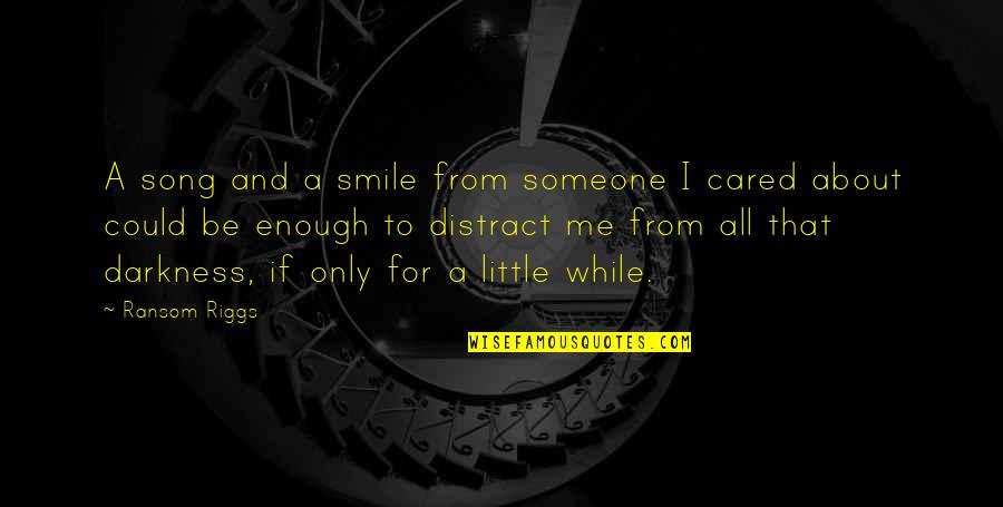 Inspirational Songs Quotes By Ransom Riggs: A song and a smile from someone I