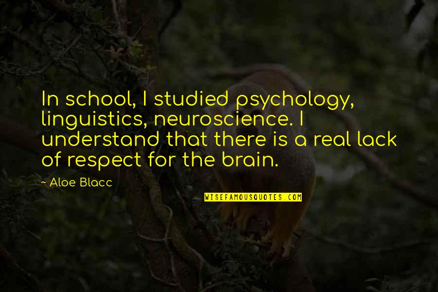 Inspirational Sophia Loren Quotes By Aloe Blacc: In school, I studied psychology, linguistics, neuroscience. I