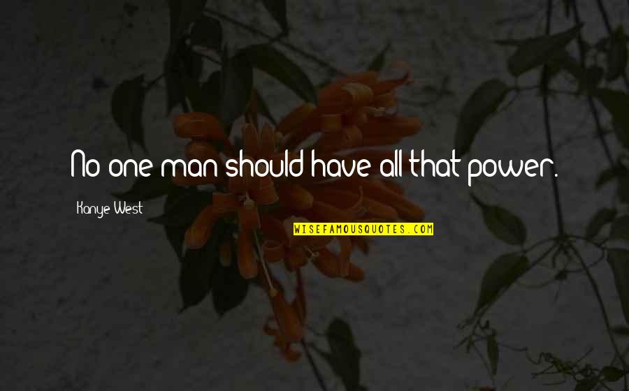 Inspirational Sophia Loren Quotes By Kanye West: No one man should have all that power.