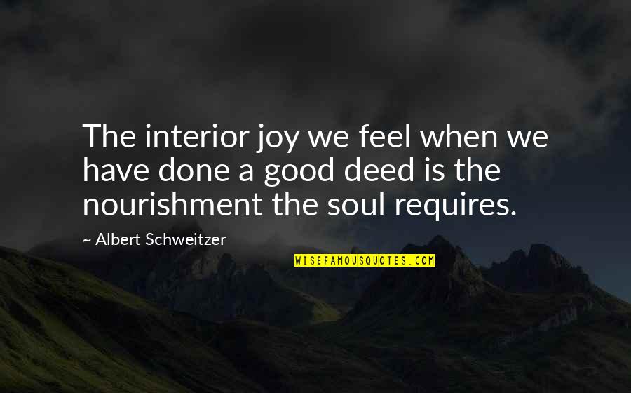 Inspirational Soul Quotes By Albert Schweitzer: The interior joy we feel when we have