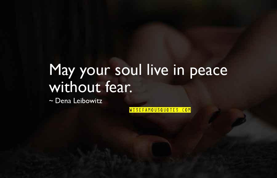 Inspirational Soul Quotes By Dena Leibowitz: May your soul live in peace without fear.