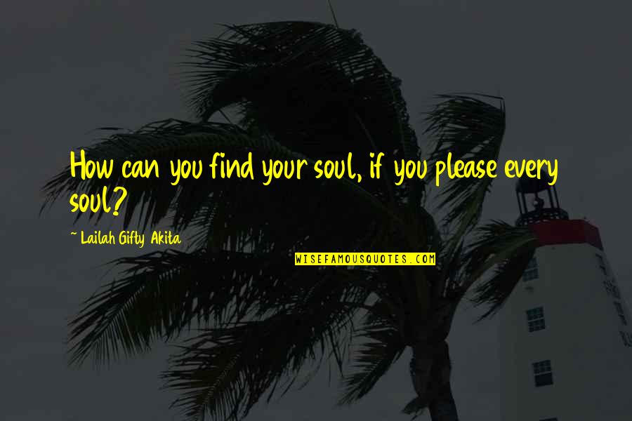 Inspirational Soul Quotes By Lailah Gifty Akita: How can you find your soul, if you