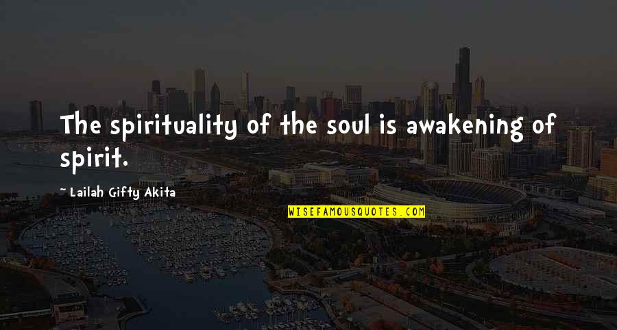Inspirational Soul Quotes By Lailah Gifty Akita: The spirituality of the soul is awakening of