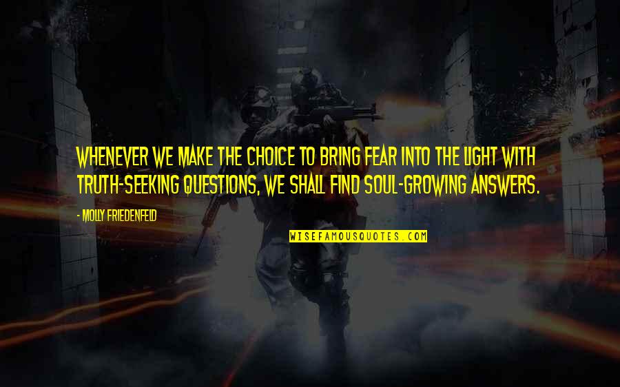 Inspirational Soul Quotes By Molly Friedenfeld: Whenever we make the choice to bring fear
