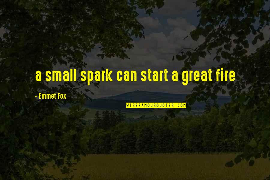 Inspirational Spark Quotes By Emmet Fox: a small spark can start a great fire