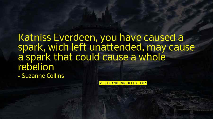 Inspirational Spark Quotes By Suzanne Collins: Katniss Everdeen, you have caused a spark, wich