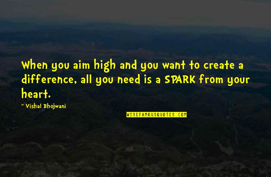 Inspirational Spark Quotes By Vishal Bhojwani: When you aim high and you want to
