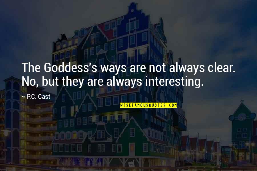 Inspirational Speakers Quotes By P.C. Cast: The Goddess's ways are not always clear. No,