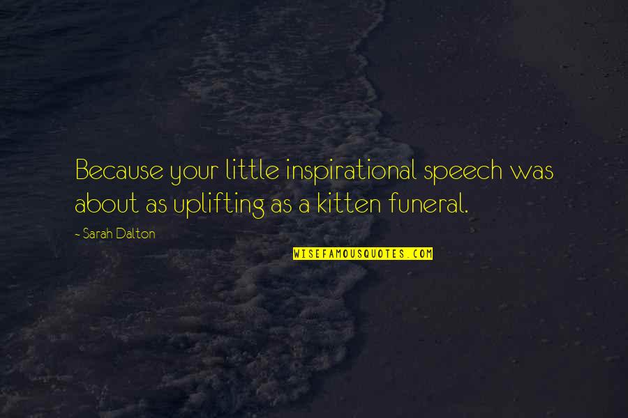 Inspirational Speech Quotes By Sarah Dalton: Because your little inspirational speech was about as