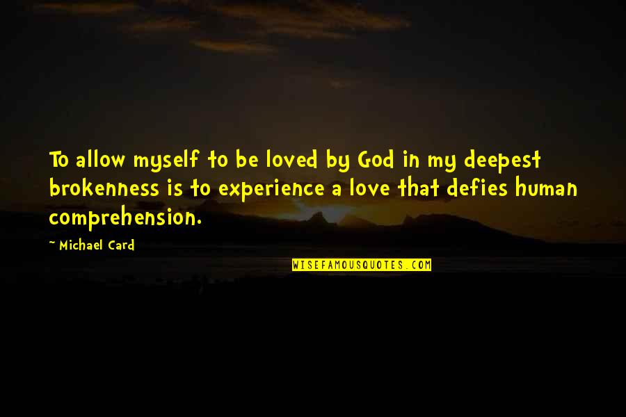 Inspirational Speeches Quotes By Michael Card: To allow myself to be loved by God