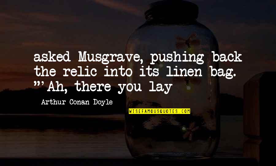 Inspirational Spouse Quotes By Arthur Conan Doyle: asked Musgrave, pushing back the relic into its