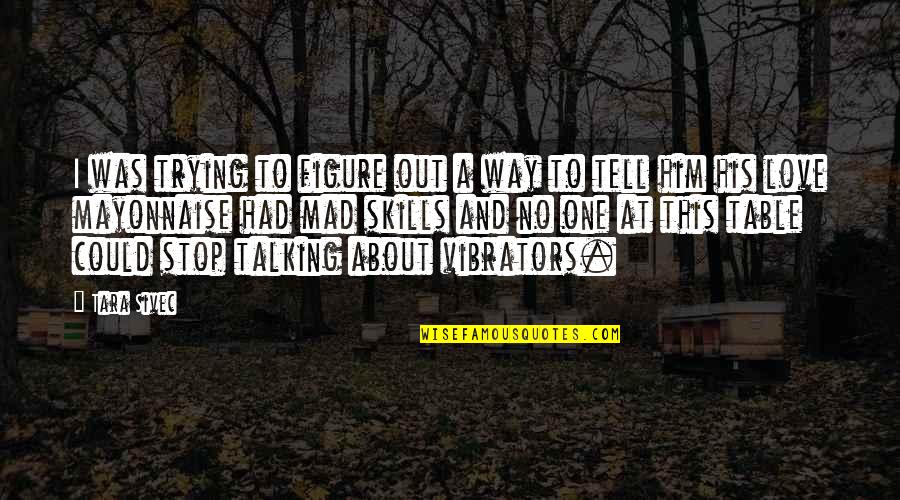 Inspirational Stag Quotes By Tara Sivec: I was trying to figure out a way