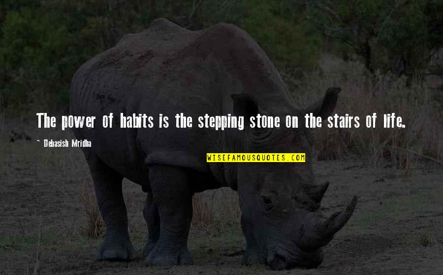 Inspirational Stairs Quotes By Debasish Mridha: The power of habits is the stepping stone