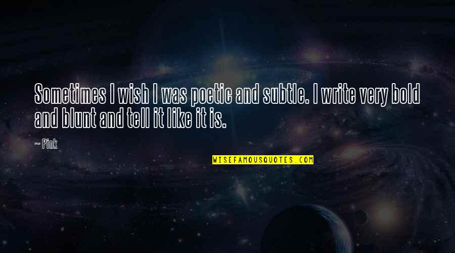 Inspirational Starkid Quotes By Pink: Sometimes I wish I was poetic and subtle.