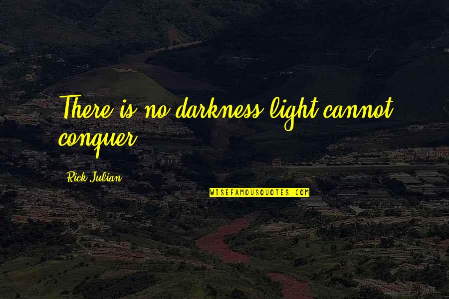 Inspirational Status Update Quotes By Rick Julian: There is no darkness light cannot conquer