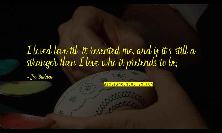 Inspirational Staying Grounded Quotes By Joe Budden: I loved love til' it resented me, and
