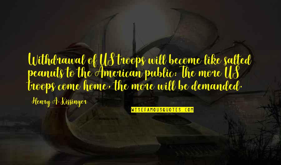 Inspirational Stepfather Quotes By Henry A. Kissinger: Withdrawal of US troops will become like salted Inspirational Stepfather Quotes By Henry A. Kissinger: Withdrawal of US troops will become like salted