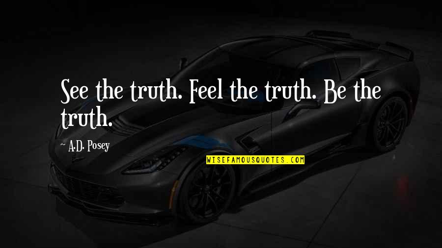 Inspirational Stories Quotes By A.D. Posey: See the truth. Feel the truth. Be the