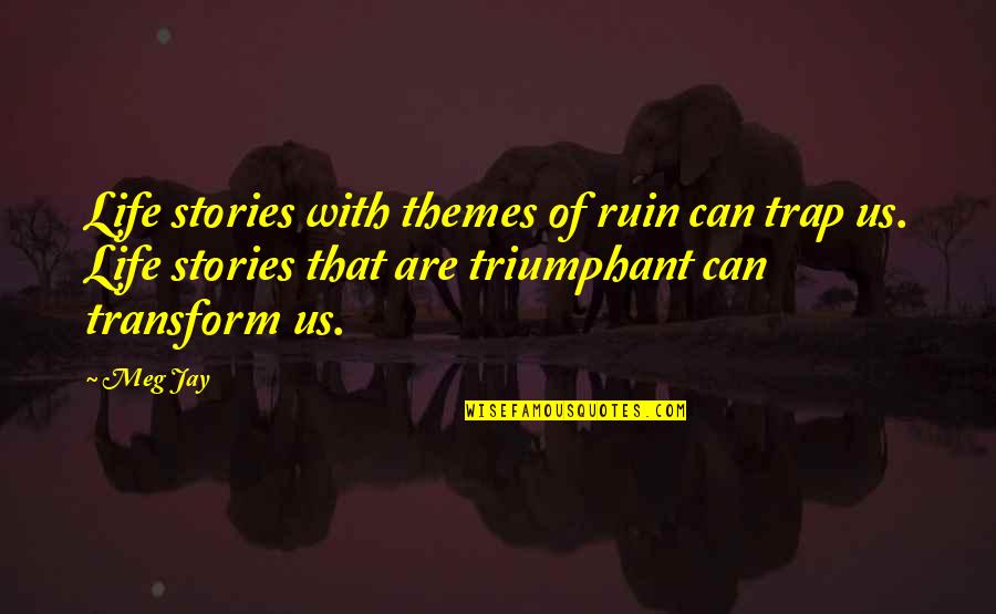 Inspirational Stories Quotes By Meg Jay: Life stories with themes of ruin can trap