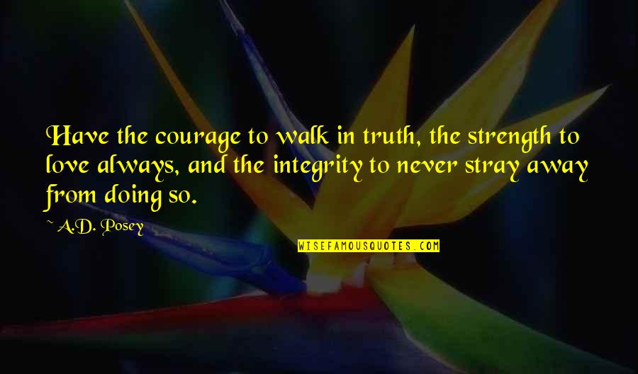 Inspirational Story And Quotes By A.D. Posey: Have the courage to walk in truth, the Inspirational Story And Quotes By A.D. Posey: Have the courage to walk in truth, the