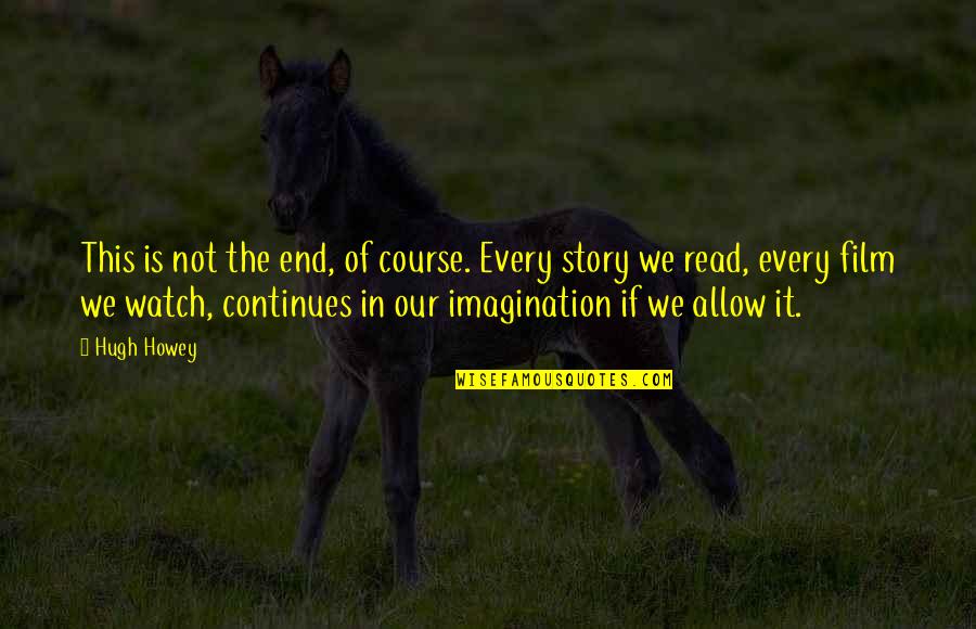Inspirational Story And Quotes By Hugh Howey: This is not the end, of course. Every Inspirational Story And Quotes By Hugh Howey: This is not the end, of course. Every