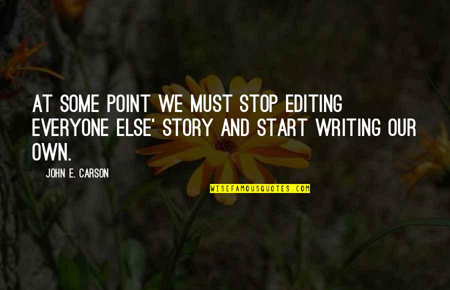 Inspirational Story And Quotes By John E. Carson: At some point we must stop editing everyone