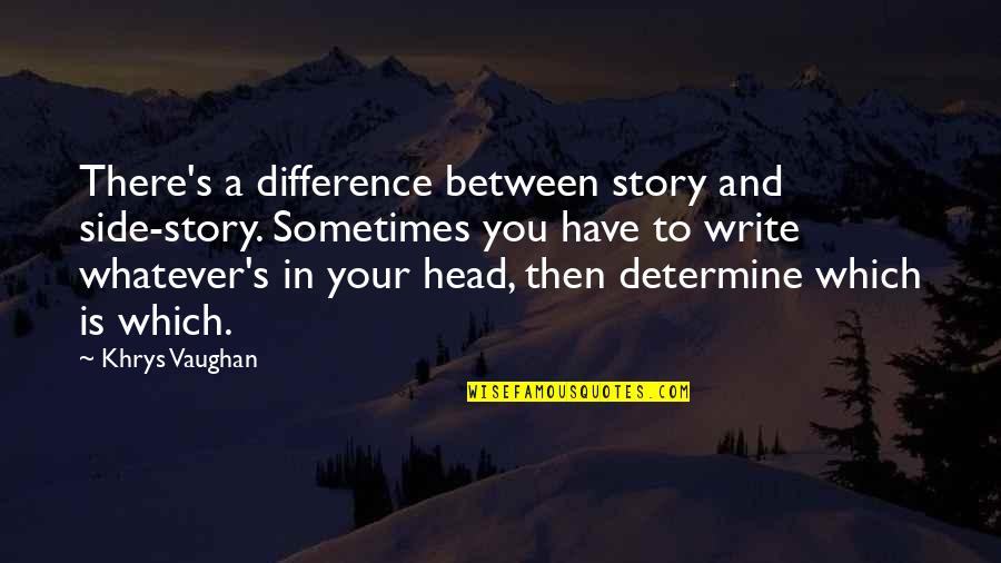 Inspirational Story And Quotes By Khrys Vaughan: There's a difference between story and side-story. Sometimes Inspirational Story And Quotes By Khrys Vaughan: There's a difference between story and side-story. Sometimes