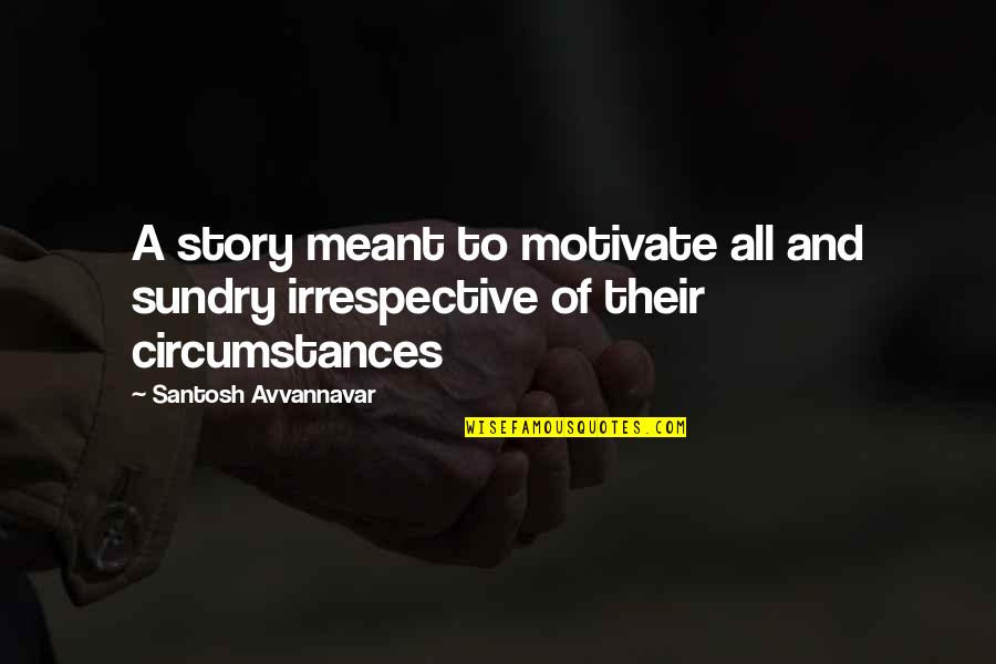 Inspirational Story And Quotes By Santosh Avvannavar: A story meant to motivate all and sundry Inspirational Story And Quotes By Santosh Avvannavar: A story meant to motivate all and sundry